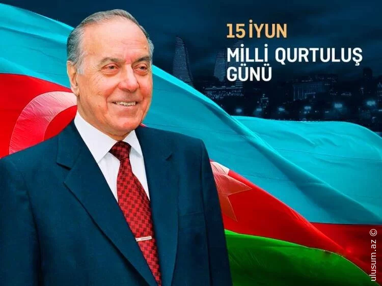 15 İyun - Milli Qurtuluş Günüdür!