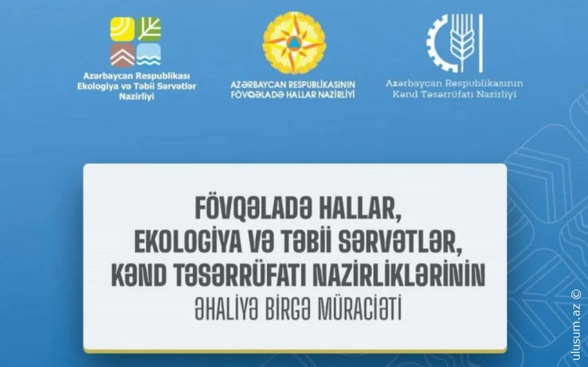 Fövqəladə Hallar, Ekologiya və Təbii Sərvətlər, Kənd Təsərrüfatı nazirlikləri əhaliyə birgə müraciət edib