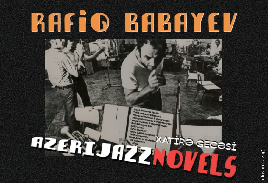 “Azeri Jazz Novels” konserti Rafiq Babayevin xatirəsinə həsr olundu