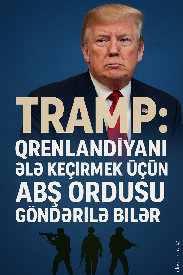 Tramp: Qrenlandiyanı ələ keçirmək üçün ABŞ ordusu göndərilə bilər