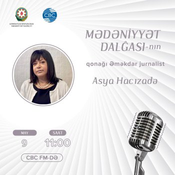 “Mədəniyyət Dalğası” layihəsinin növbəti qonağı Əməkdar jurnalist Asya Hacızadədir.