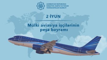 2 İyun – Göyləri fəth edənlərin bayramı: Mülki Aviasiya İşçiləri Günü qeyd olunur