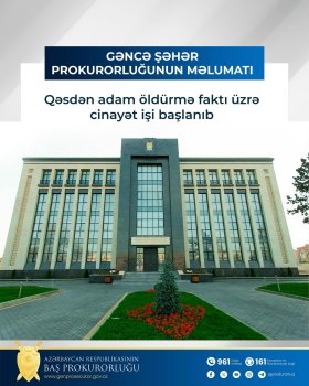Qəsdən adam öldürmə faktı üzrə cinayət işi başlanıb
