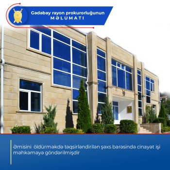 Gədəbəydə qətl hadisəsi ilə bağlı istintaq başa çatdı