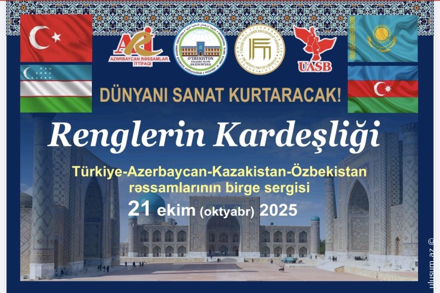 “Dünyanı Sənət Xilas Edəcək – Rənglərin Qardaşlığı”: Türk Dünyasında Qlobal Sənət Körpüsü