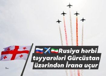 Rusiya hərbi təyyarələrinin Gürcüstan üzərindən İrana uçuşları maraq yaradıb